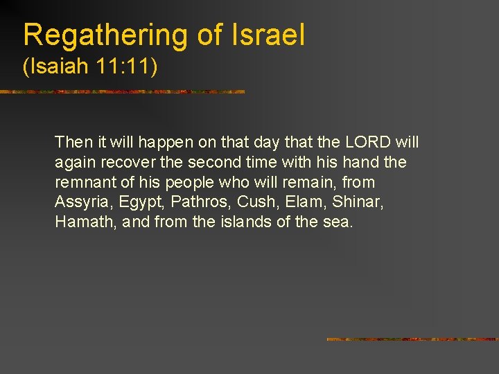 Regathering of Israel (Isaiah 11: 11) Then it will happen on that day that