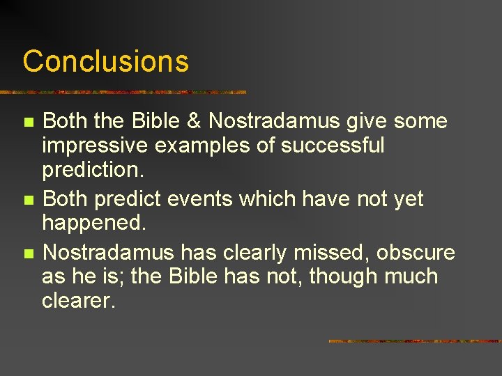 Conclusions n n n Both the Bible & Nostradamus give some impressive examples of