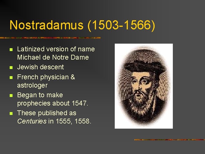 Nostradamus (1503 -1566) n n n Latinized version of name Michael de Notre Dame