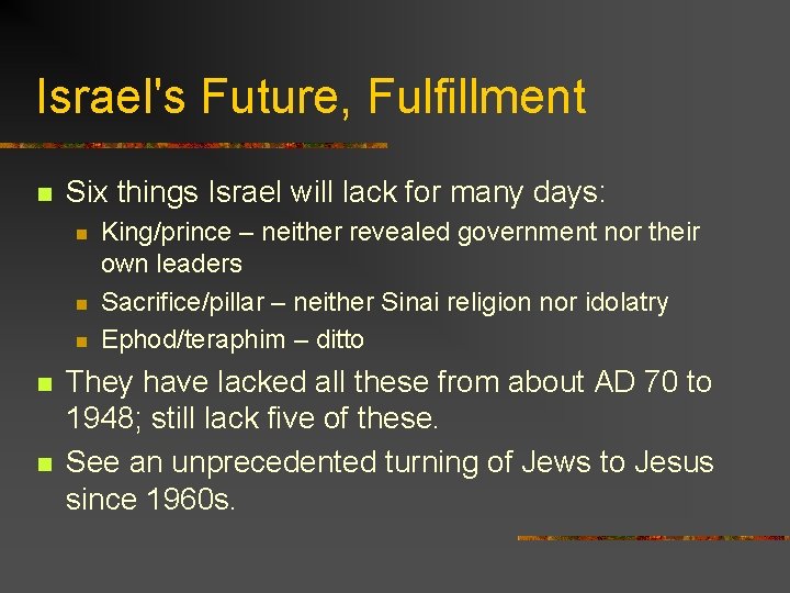 Israel's Future, Fulfillment n Six things Israel will lack for many days: n n