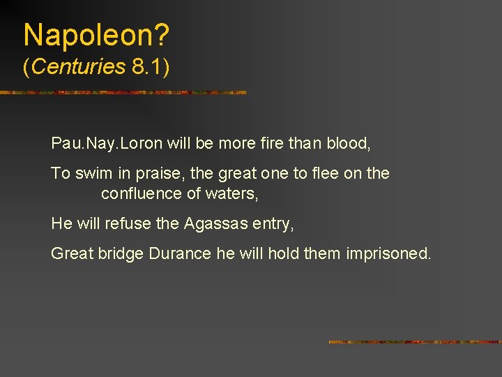 Napoleon? (Centuries 8. 1) Pau. Nay. Loron will be more fire than blood, To