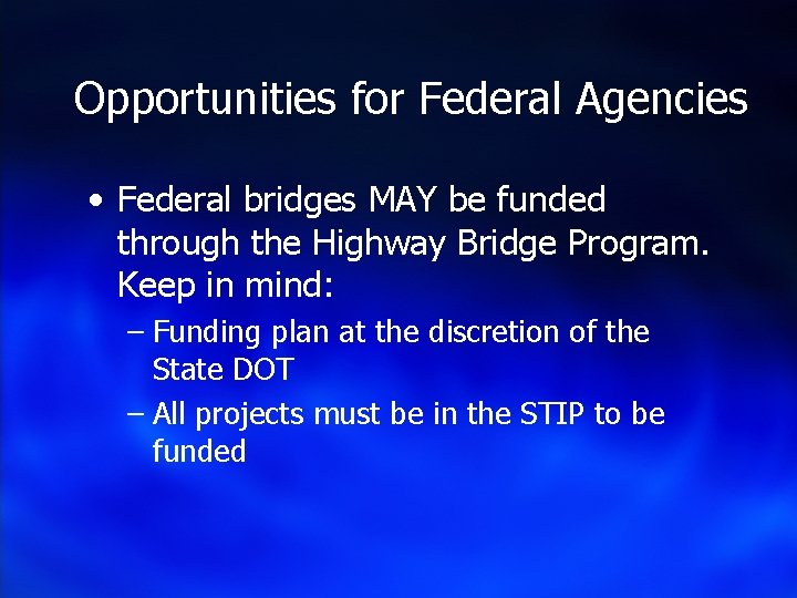 Opportunities for Federal Agencies • Federal bridges MAY be funded through the Highway Bridge