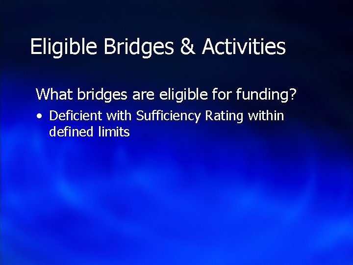 Eligible Bridges & Activities What bridges are eligible for funding? • Deficient with Sufficiency