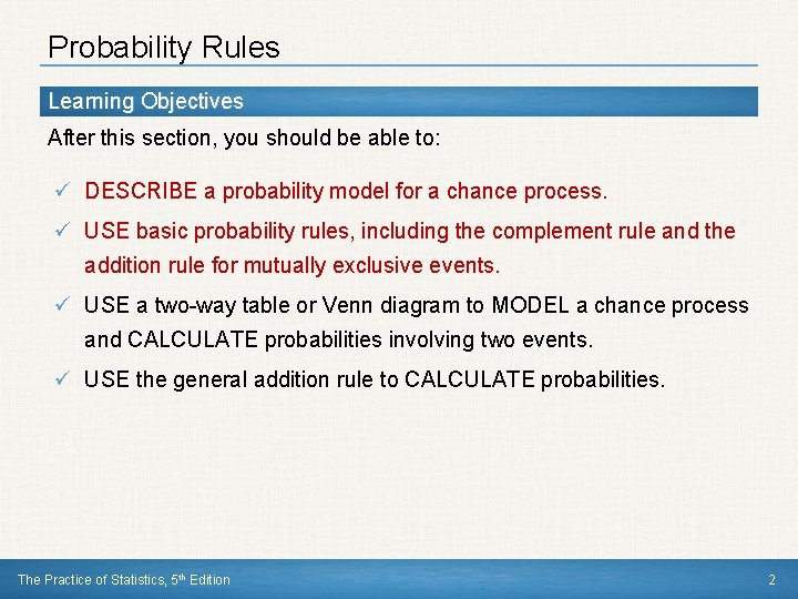 Probability Rules Learning Objectives After this section, you should be able to: ü DESCRIBE
