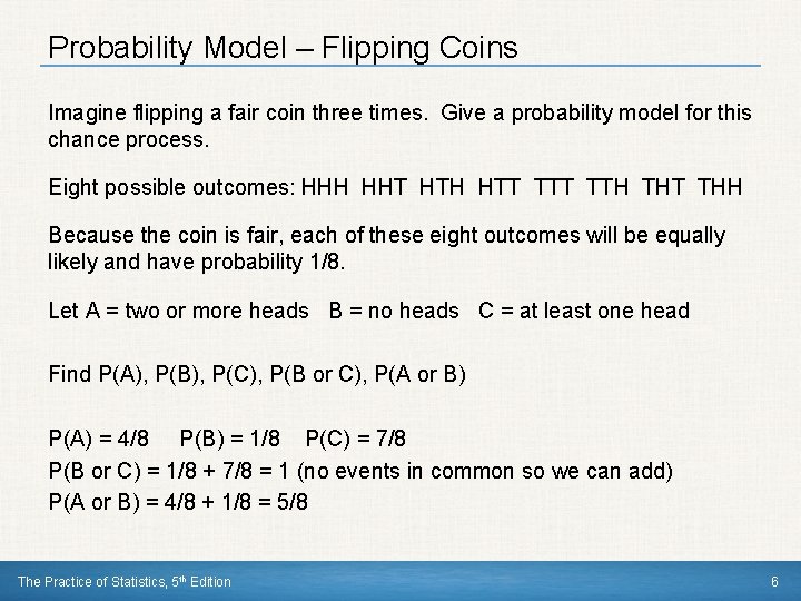Probability Model – Flipping Coins Imagine flipping a fair coin three times. Give a
