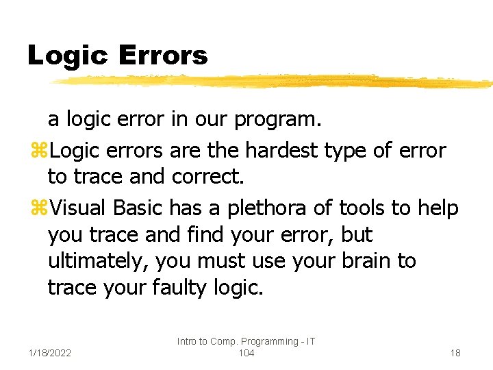 Logic Errors a logic error in our program. z. Logic errors are the hardest