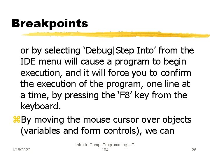 Breakpoints or by selecting ‘Debug|Step Into’ from the IDE menu will cause a program