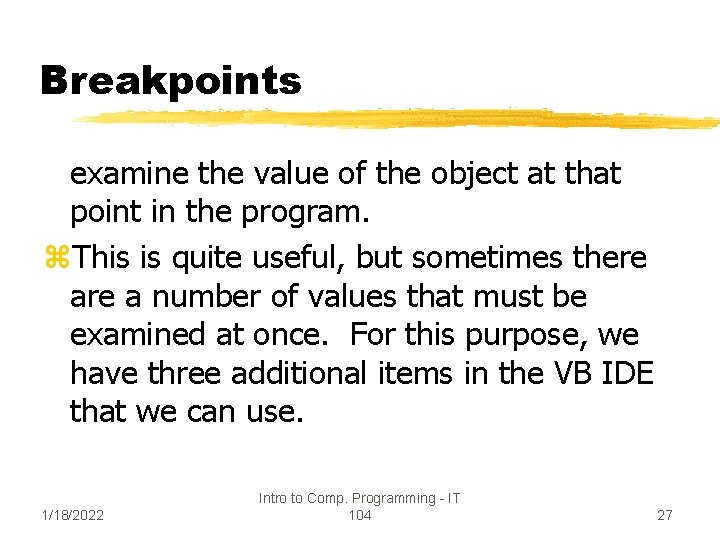 Breakpoints examine the value of the object at that point in the program. z.