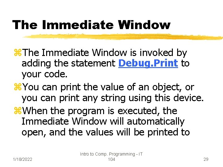 The Immediate Window z. The Immediate Window is invoked by adding the statement Debug.