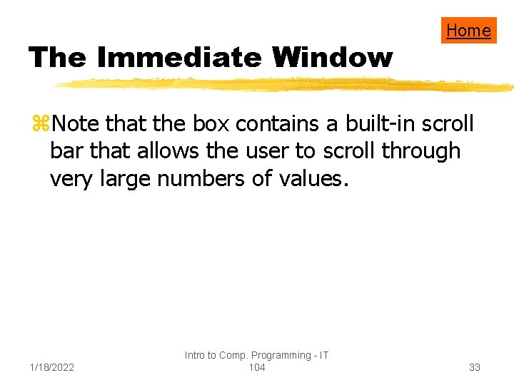 The Immediate Window Home z. Note that the box contains a built-in scroll bar
