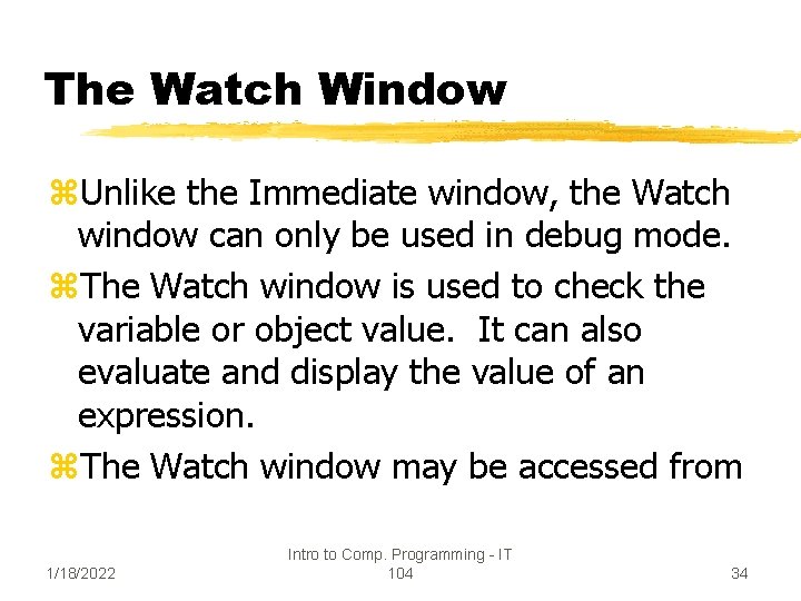 The Watch Window z. Unlike the Immediate window, the Watch window can only be