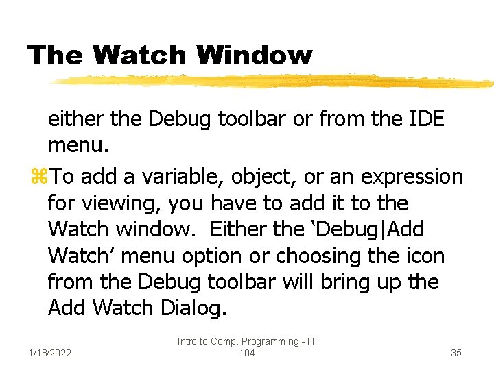 The Watch Window either the Debug toolbar or from the IDE menu. z. To