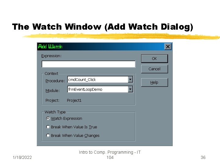 The Watch Window (Add Watch Dialog) 1/18/2022 Intro to Comp. Programming - IT 104