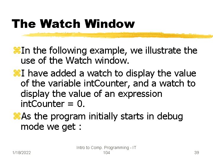 The Watch Window z. In the following example, we illustrate the use of the