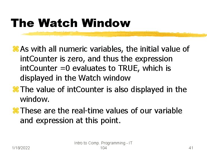 The Watch Window z As with all numeric variables, the initial value of int.