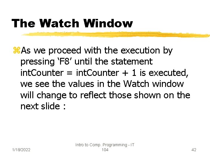 The Watch Window z. As we proceed with the execution by pressing ‘F 8’