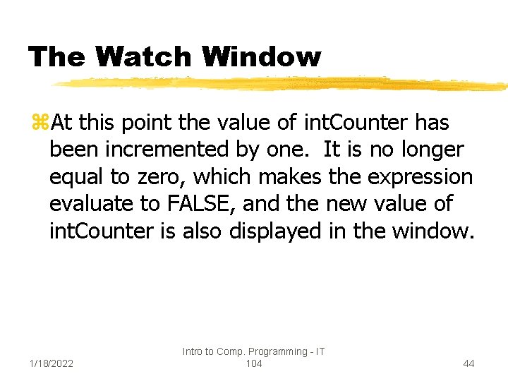 The Watch Window z. At this point the value of int. Counter has been