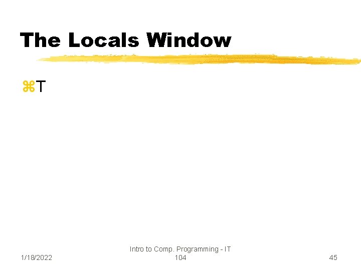 The Locals Window z. T 1/18/2022 Intro to Comp. Programming - IT 104 45