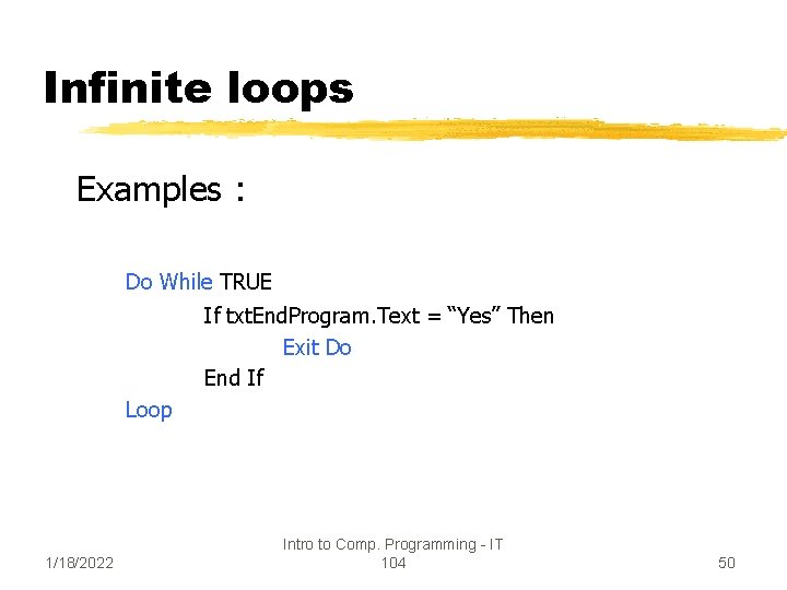 Infinite loops Examples : Do While TRUE If txt. End. Program. Text = “Yes”