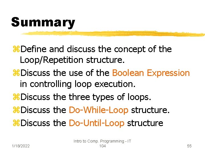 Summary z. Define and discuss the concept of the Loop/Repetition structure. z. Discuss the