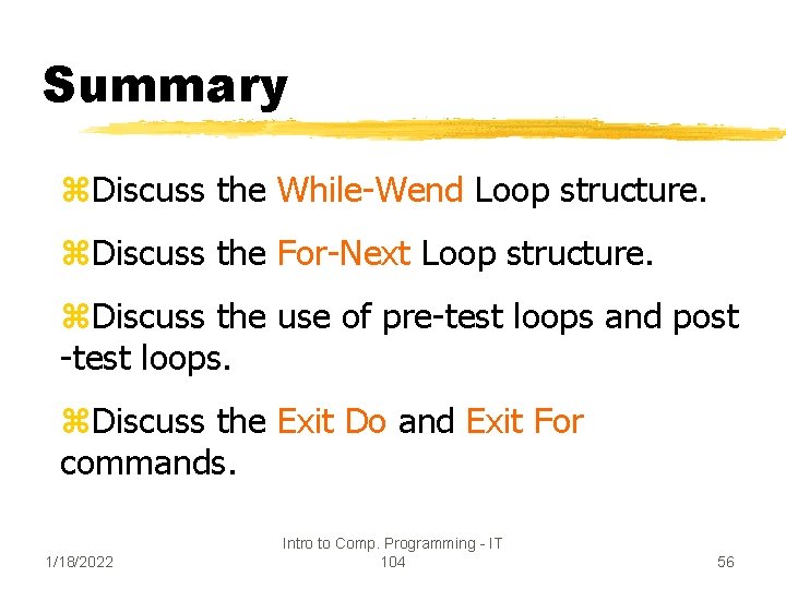Summary z. Discuss the While-Wend Loop structure. z. Discuss the For-Next Loop structure. z.