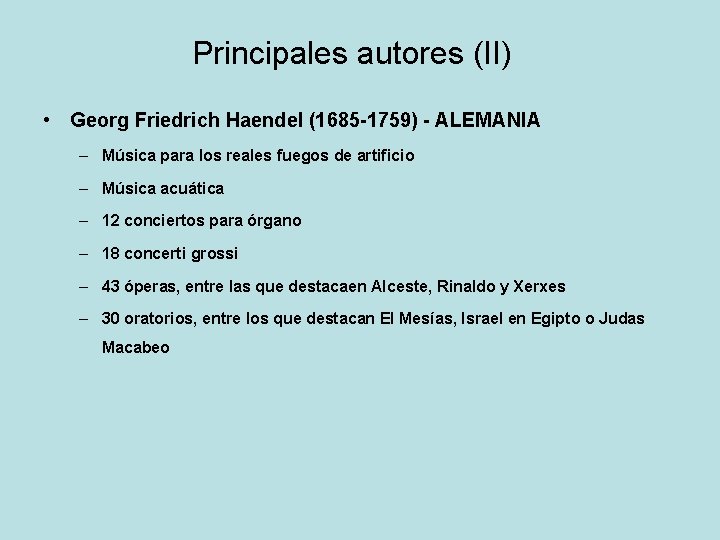 Principales autores (II) • Georg Friedrich Haendel (1685 -1759) - ALEMANIA – Música para