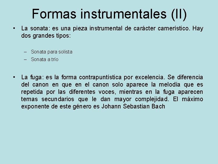 Formas instrumentales (II) • La sonata: es una pieza instrumental de carácter camerístico. Hay