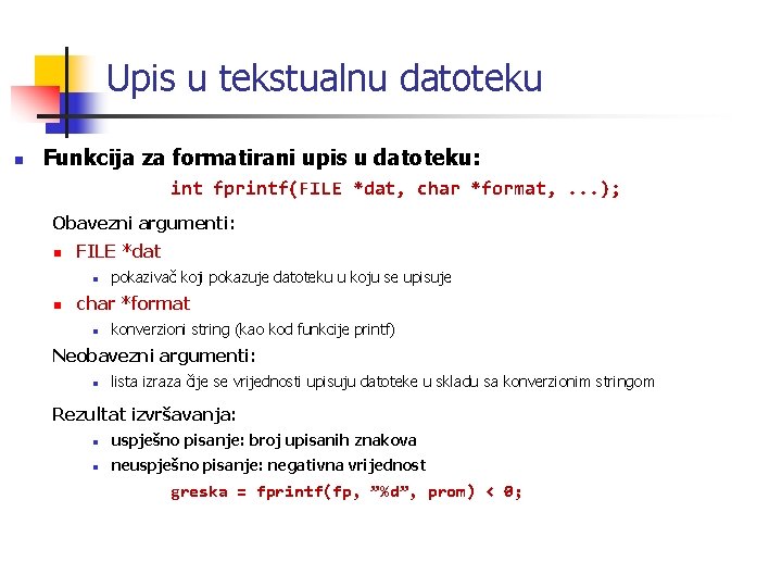 Upis u tekstualnu datoteku n Funkcija za formatirani upis u datoteku: int fprintf(FILE *dat,