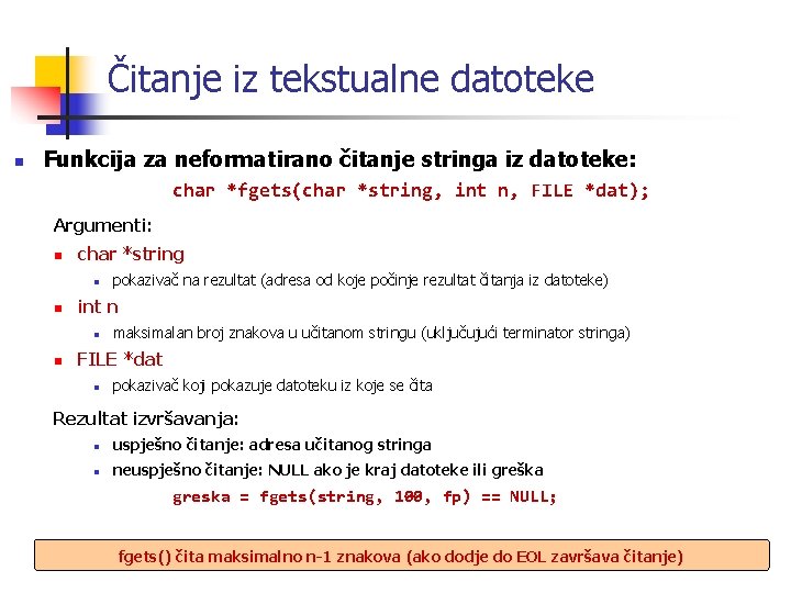 Čitanje iz tekstualne datoteke n Funkcija za neformatirano čitanje stringa iz datoteke: char *fgets(char