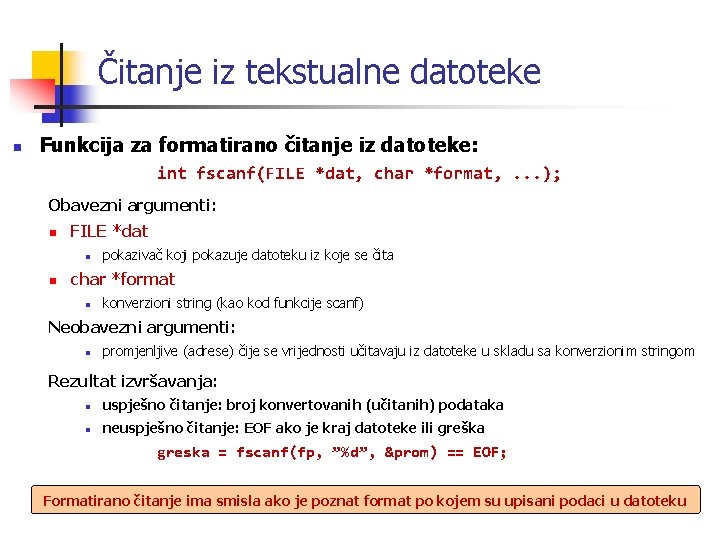 Čitanje iz tekstualne datoteke n Funkcija za formatirano čitanje iz datoteke: int fscanf(FILE *dat,