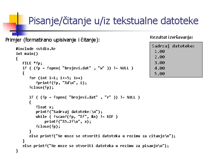 Pisanje/čitanje u/iz tekstualne datoteke Primjer (formatirano upisivanje i čitanje): #include <stdio. h> int main()