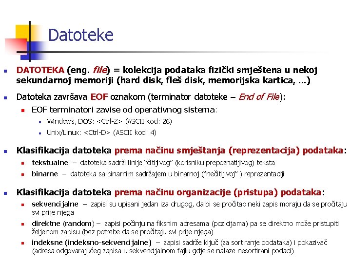 Datoteke n n DATOTEKA (eng. file) = kolekcija podataka fizički smještena u nekoj sekundarnoj