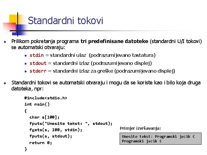 Standardni tokovi n n Prilikom pokretanja programa tri predefinisane datoteke (standardni U/I tokovi) se