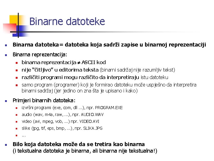 Binarne datoteke n Binarna datoteka= datoteka koja sadrži zapise u binarnoj reprezentaciji n Binarna