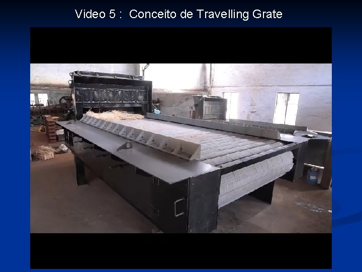 Video 5 : Conceito de Travelling Grate 