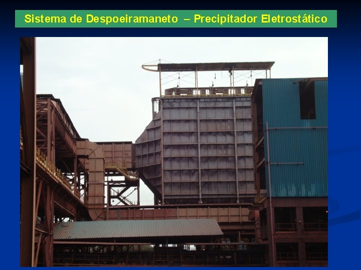 Sistema de Despoeiramaneto – Precipitador Eletrostático 