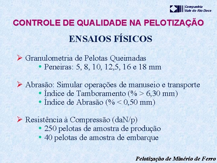 Companhia Vale do Rio Doce CONTROLE DE QUALIDADE NA PELOTIZAÇÃO ENSAIOS FÍSICOS Ø Granulometria