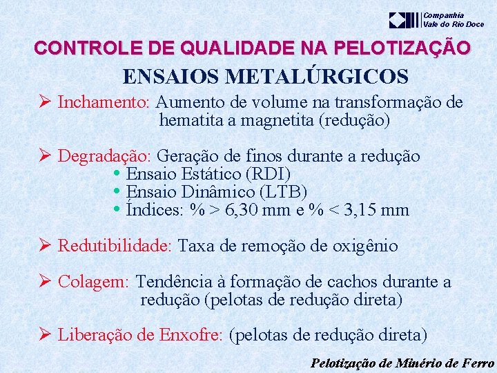 Companhia Vale do Rio Doce CONTROLE DE QUALIDADE NA PELOTIZAÇÃO ENSAIOS METALÚRGICOS Ø Inchamento: