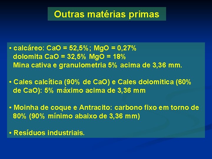 Outras matérias primas • calcáreo: Ca. O = 52, 5%; Mg. O = 0,