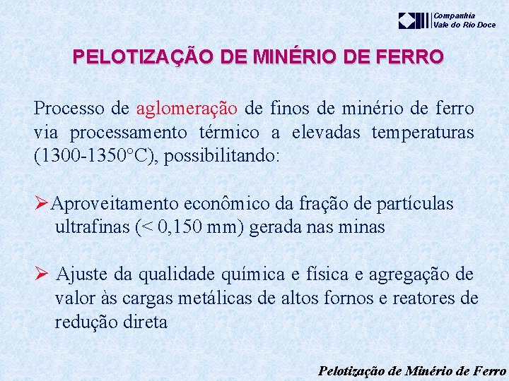 Companhia Vale do Rio Doce PELOTIZAÇÃO DE MINÉRIO DE FERRO Processo de aglomeração de