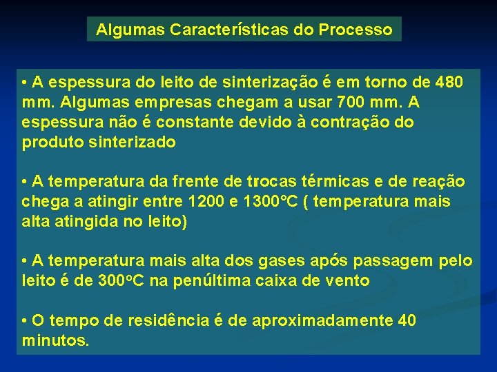 Algumas Características do Processo • A espessura do leito de sinterização é em torno