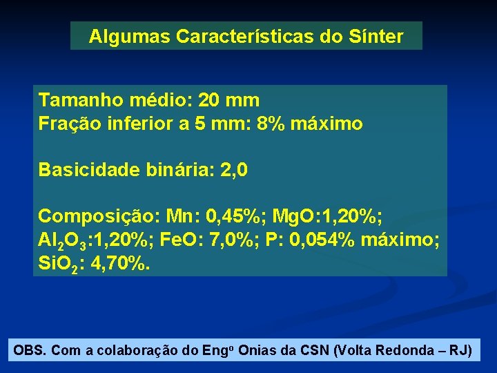 Algumas Características do Sínter Tamanho médio: 20 mm Fração inferior a 5 mm: 8%
