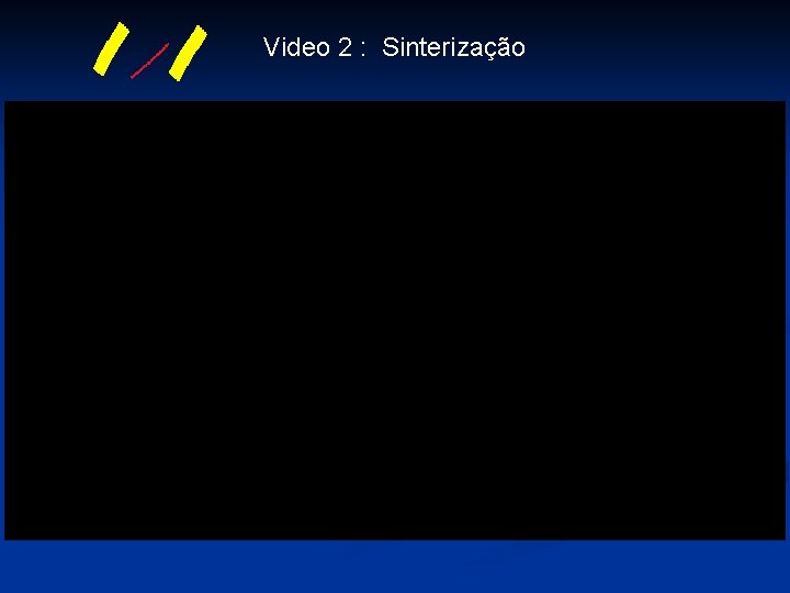 Video 2 : Sinterização 