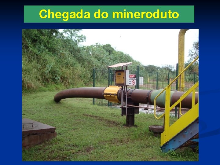 Chegada do mineroduto 
