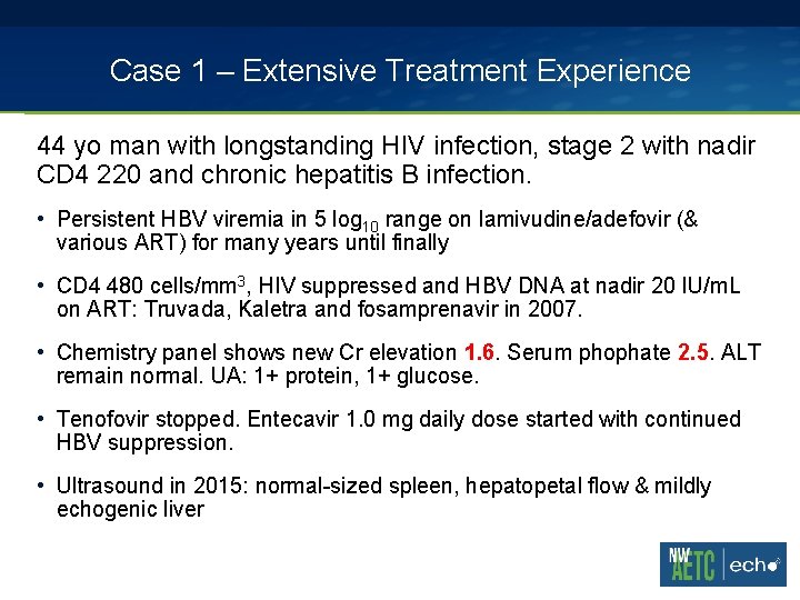 Case 1 – Extensive Treatment Experience 44 yo man with longstanding HIV infection, stage