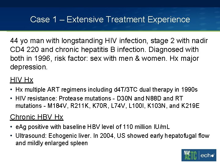 Case 1 – Extensive Treatment Experience 44 yo man with longstanding HIV infection, stage