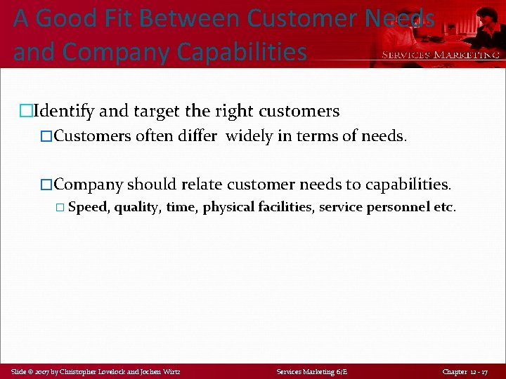 A Good Fit Between Customer Needs and Company Capabilities �Identify and target the right