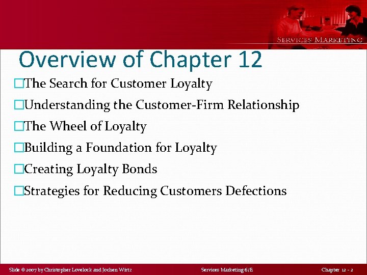 Overview of Chapter 12 �The Search for Customer Loyalty �Understanding the Customer-Firm Relationship �The