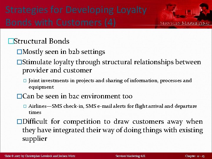Strategies for Developing Loyalty Bonds with Customers (4) �Structural Bonds �Mostly seen in b