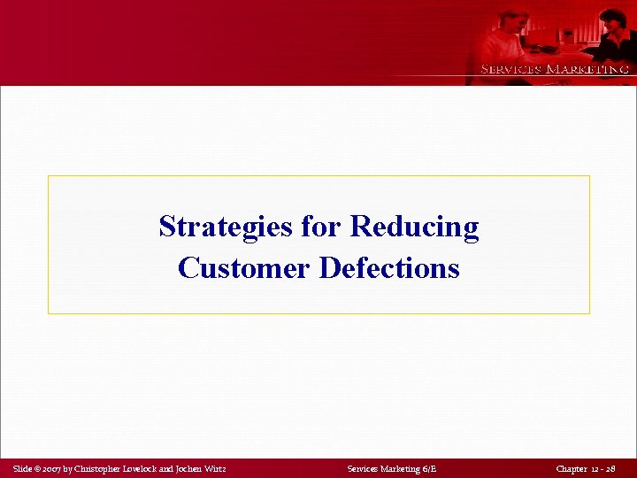 Strategies for Reducing Customer Defections Slide © 2007 by Christopher Lovelock and Jochen Wirtz